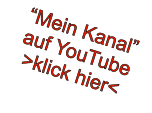 Mein Kanalauf YouTube>klick hier<
